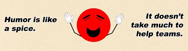 The importance of humor to make and build teams great