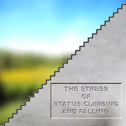 The stress of status climbing and falling is about the stress of change.