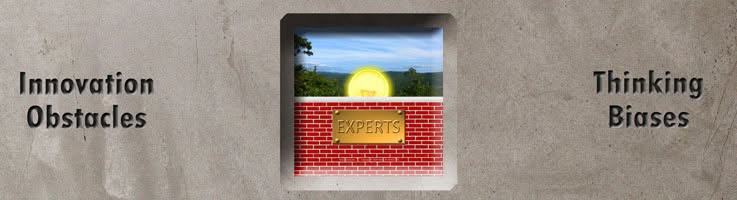Experts often are the biggest obstacle to innovation and new ways of thinking.